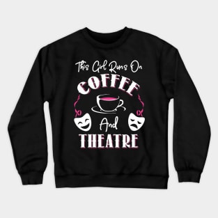 This Girl Runs On Coffee and Theatre Crewneck Sweatshirt